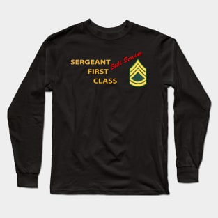 Sergeant First Class - Still Serving Italic Long Sleeve T-Shirt